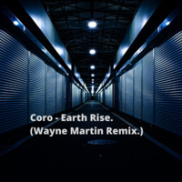 Coro - Earth Rise. (Wayne Martin Remix.) by Wayne Martin Richards.