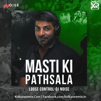 Masti Ki Pathsala (Remix) - Loose Control - DJ Noise by KolkataRemix Record