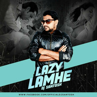 Lazy Lamhe (Club Mix) - DJ Santosh by RK MENIYA