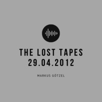 Markus Götzel - The Lost Tapes - 29.04.2012 by Markus Götzel