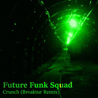 Future Funk Squad - Crunch (Breaktur 'Unofficial' Remix) by Breaktur
