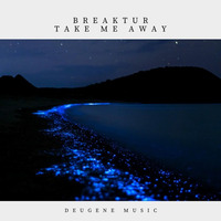 Take Me Away by Breaktur