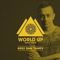 Dan Tanev - World Up Radio Show #092 by World Up