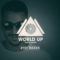 Maxxx - World Up Radio Show #101 by World Up