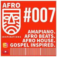 AIR #07 | Amapiano. AfroBeats. AfroHouse. Gospel Inspired. by Afro Inspirations Radio