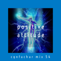 cgnfuchur mix 54 - positive attitude - progressive psytrance - 06.12.2019 by cgnfuchur