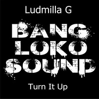 Premiere Ludmilla G  - Turn It Up by Ludmilla Grabowski