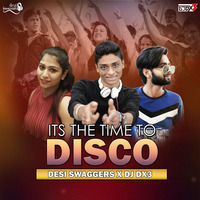 It's The Time To Disco (DJ DX3 X Desi Swaggers) by DJ DX3