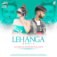 Lehanga (Desi Tadka Remix) - DJ SoNu Dx3 x DJ Mehak Smoker by DJ DX3