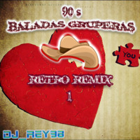 BALADAS GRUPERAS 80'S-90'S (BOLERO REMIX) 1-DJ_REY98 by DJ_REY98