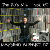 Dj Massimo Alberti - Mix 70's &amp; 80's Vol. 127 by Massimo Alberti