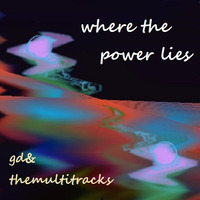 where the power lies by gdtm