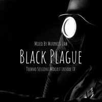 Techno Sessions Mixcast #4 | Murphies Law - Black Plague (Deep Techno, Dark Minimal) by Murphies Law