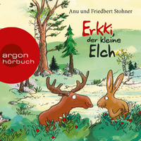 Anu &amp; Friedbert Stohner: Erkki, der kleine Elch (gelesen von Thomas Nicolai) by Argon Verlag