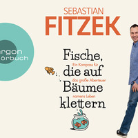 Sebastian Fitzek: Fische, die auf Bäume klettern by Argon Verlag