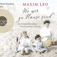 Maxim Leo: Wo wir zu Hause sind (gelesen von Ulrich Noethen) by Argon Verlag