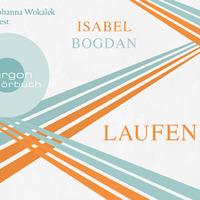 Isabel Bogdan: Laufen (gelesen von Johanna Wokalek) by Argon Verlag