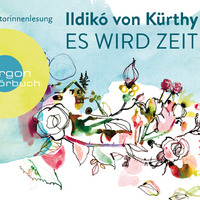 Ildikó von Kürthy: Es wird Zeit (Autorinnenlesung mit Franziska Petri) by Argon Verlag
