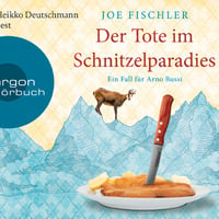 Joe Fischler: Der Tote im Schnitzelparadies (gelesen von Heikko Deutschmann) by Argon Verlag