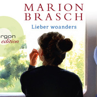 Marion Brasch: Lieber woanders (gelesen von Jasna Fritzi Bauer und Thorsten Merten) by Argon Verlag