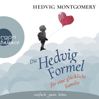 Hedvig Montgomery: Die Hedvig-Formel für eine glückliche Familie (gelesen von Nina West) by Argon Verlag
