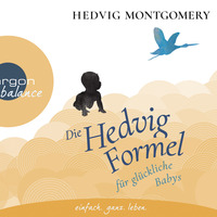 Hedvig Montgomery: Die Hedvig-Formel für glückliche Babys (gelesen von Nina West) by Argon Verlag