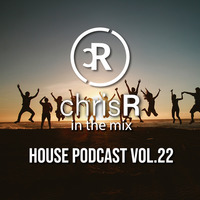 chrisR in the mix House Podcast Vol.22 by DJ ChrisR
