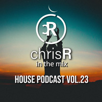 chrisR in the mix House Podcast Vol.23 by DJ ChrisR