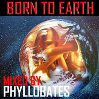 Born to Earth - mixed by Phyllobates by Phyllobates