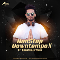 NON STOP DOWNTEMPO EP 2 BY DJ AJAY AYYER FT VARIOUS ARTISTS by Dj Ajay Ayyer
