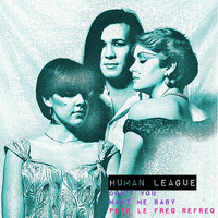 Human League  - Don't You Want Me Baby (Pete Le Freq Refreq) by Pete Le Freq