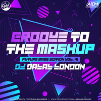 Groove To The Mashup (Vol.41) DJ Dalal London (Future Bass Edition)