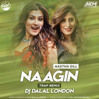 Naagin - Astha Gill (Trap Mix) - DJ Dalal London by DJ DALAL LONDON