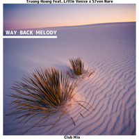Truong Hoang Feat. Little Venice x S7ven Nare - Way Back Melody (Club Mix) by SN7