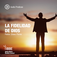 La Fidelidad de Dios - Pastor Eliseo Flores - 10/18/19 by ibbbelive