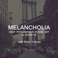 Melancholia | Progressive House Set by Johnny M