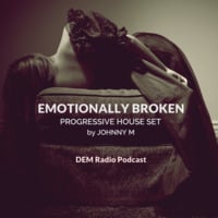 Emotionally Broken | Progressive House | DEM Radio Podcast by Johnny M