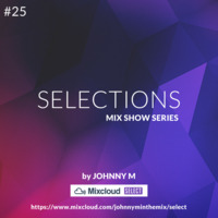 Selections #025 | Deep House Set by Johnny M