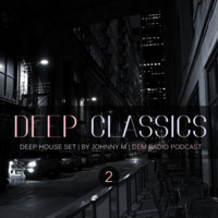 Deep Classics #02 | Deep House Set | DEM Radio Podcast by Johnny M