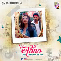 Tum Hi Aana (Desi Deep House Mix) - DJ Buddha Dubai by DJ Buddha Dubai
