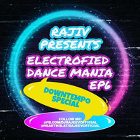 RAJIV - ELECTROFIED DANCE MANIA - EP6 (PART 2) by RAJIV