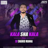 KALA SHA KALA - REMIX BY DJ SHAHID MANNA by Deejay Shahid Manna
