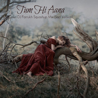 Tum Hi Aana (Sad Version) ― DJ Farrukh Squashup by DJ Farrukh