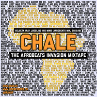 Selecta Iray - &quot;CHALE&quot; - The Afrobeats Invasion Mixtape by Selecta Iray