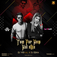 TUMPAR HUM HAI ATKE ( REMIX ) - DJ VISHAL &amp; DJ ESHA by DJsBuzz
