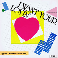Curtis Hairston - I Want Your Lovin ( djpats MantesTown Mix ) free dl by djpats