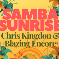 Samba Sunrise - Chris Kingdon &amp; Blazing Encore by Blazing Encore