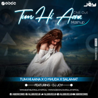 Tum Hi Aana X O Khudaa X Salamat (Chillout Mashup) - DJ JOY by ABDC