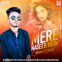 Mere Naseeb Mein (Remix) - DJ Sifath by ABDC