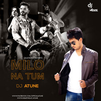 Milo Na Tum (Gajendra Verma) - DJ ATUNE by DJ ATUNE